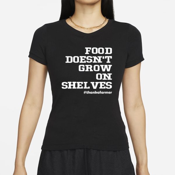 Food Doesn’t Grow On Shelves T-Shirt