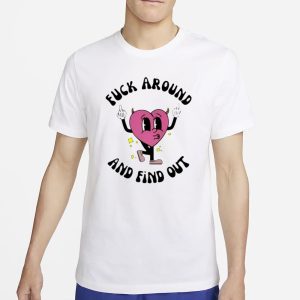 Fuck Around And Find Out T Shirt 1