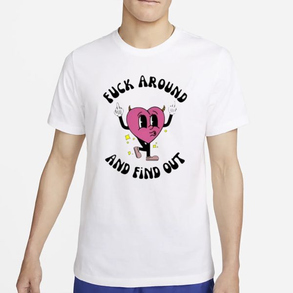 Fuck Around And Find Out T-Shirt