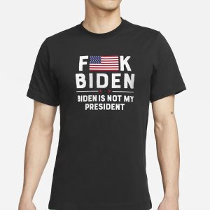 Fuck Biden Is Not My President T Shirt 1