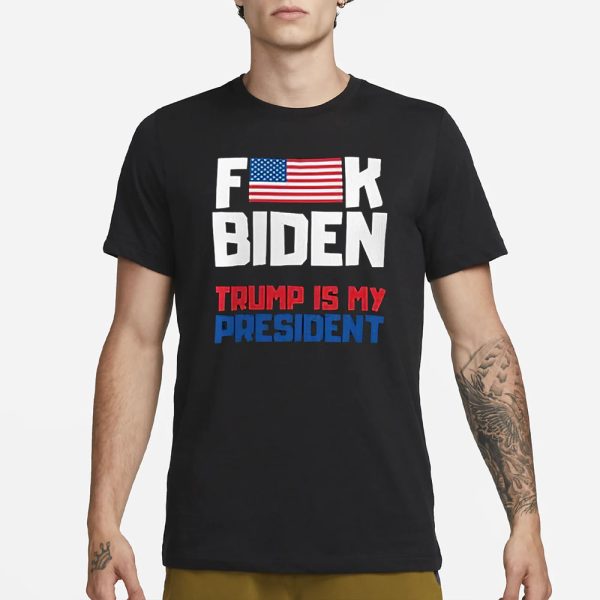 Fuck Biden Trump Is My President T-Shirt