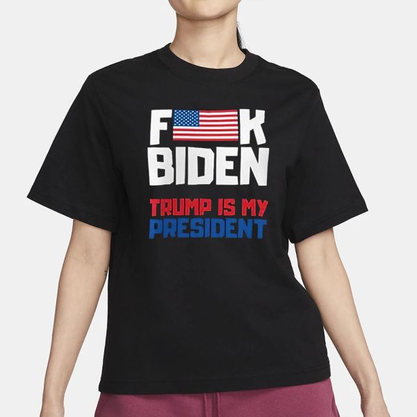 Fuck Biden Trump Is My President T-Shirt