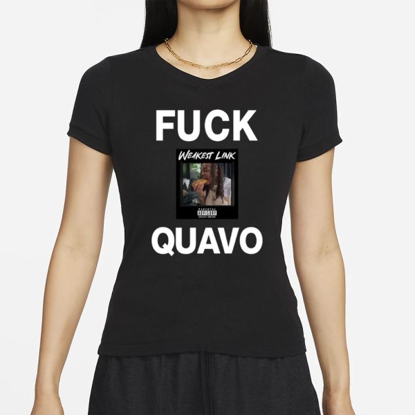 Fuck Quavo Weakest Link T-Shirt