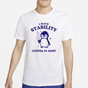 Funny Penguin I Have Stability Ability To Stab T Shirt 1