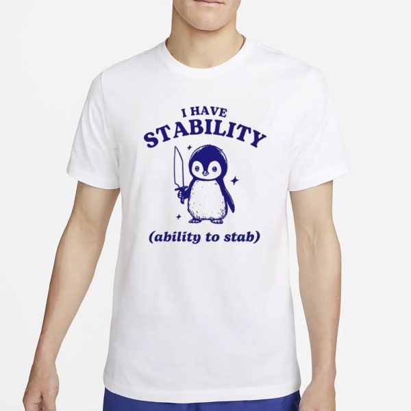 Funny Penguin I Have Stability Ability To Stab T-Shirt