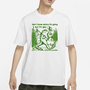 Gay Frog I Don't Know Where I'm Going But I'm Gay T Shirt 1