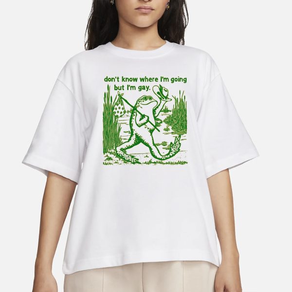 Gay Frog I Don’t Know Where I’m Going But I’m Gay T-Shirt