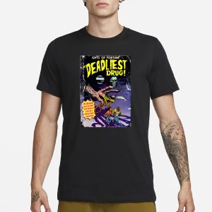 Gifts Of Fortune The Deadliest Drug T Shirt 1