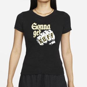 Gonna Get Ruff T-Shirt 1 Gonna Get Ruff T Shirt 2