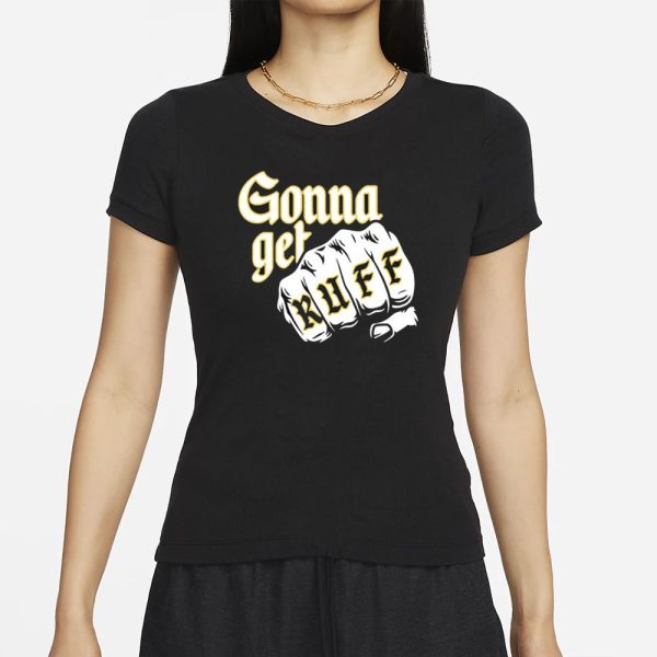 Gonna Get Ruff T-Shirt