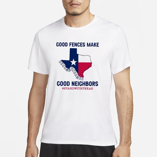 Good Fences Make Good Neighbors Stand With Texas T-Shirt