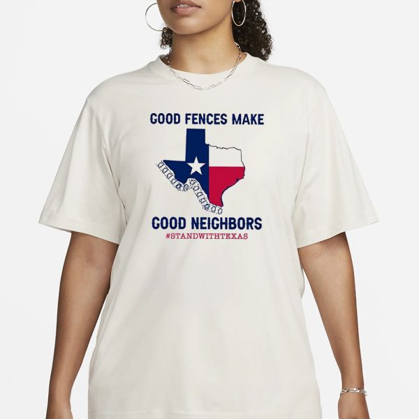 Good Fences Make Good Neighbors Stand With Texas T-Shirt