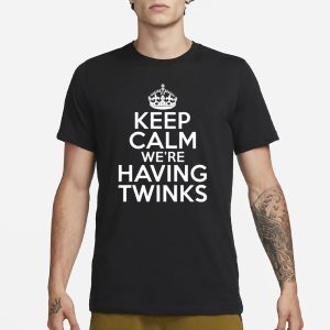 Goodshirts Keep Calm Were Having Twinks T Shirt 1