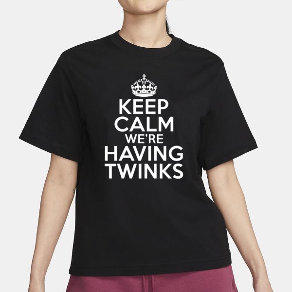 Goodshirts Keep Calm We’re Having Twinks T-Shirt