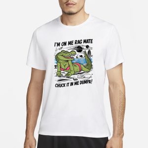 Gotfunny Im On Me Rag Mate Chuck It In Me Dumpa T Shirt 1