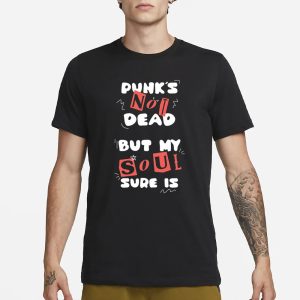 Gotfunny Punks Not Dead But My Soul Sure Is New T Shirt 1