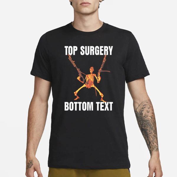 Gotfunny Top Surgery Bottom Text T-Shirt