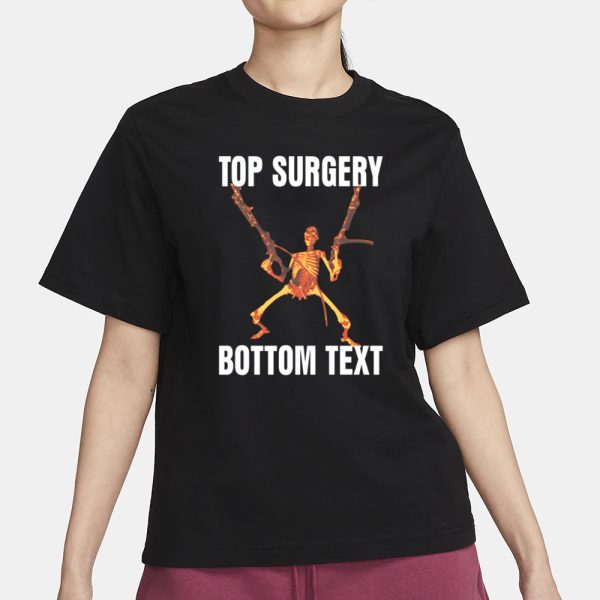 Gotfunny Top Surgery Bottom Text T-Shirt