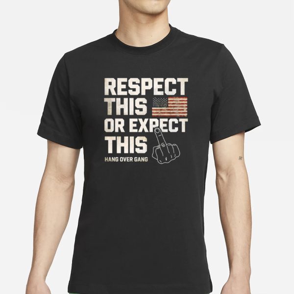 Hangovergang Respect This Or Expect This T-Shirt