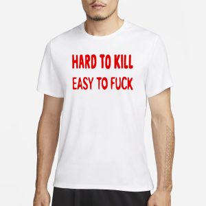 Hard To Kill Easy To Fuck T Shirt Ovsyan 1