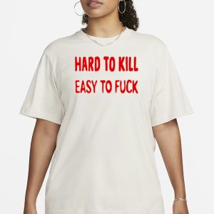 Hard To Kill Easy To Fuck T-Shirt Ovsyan 1 Hard To Kill Easy To Fuck T Shirt Ovsyan 2