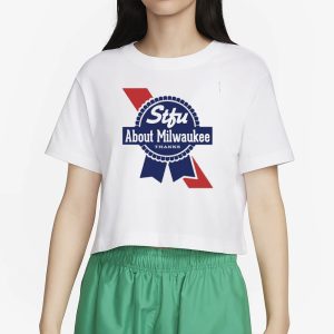 Harebrained Stfu About Milwaukee Thanks Beer T Shirt 2