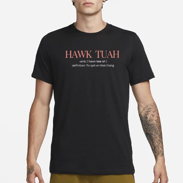 Hawk Tuah Definition To Spit On That Thang T-Shirt