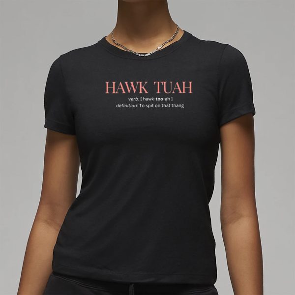 Hawk Tuah Definition To Spit On That Thang T-Shirt