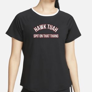 Hawk Tuah Spit On That Thang T Shirt 2