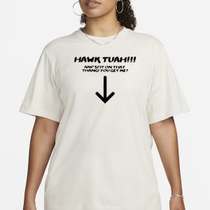 Hawk Tuah Spit On That Thang You Get Me T Shirt 2