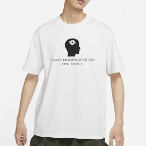 Helicity I Got Hurricane On The Brain T Shirt 1