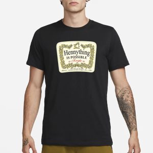 Hennything Is Possible T Shirt 1