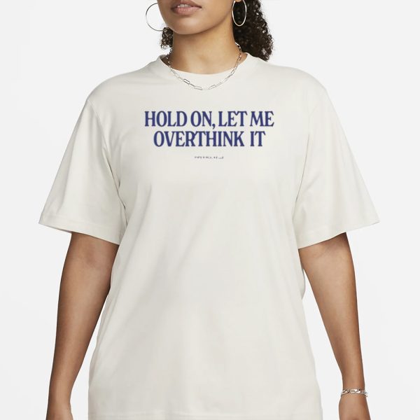 Hold On Let Me Overthink It Piper Rockelle T-Shirt