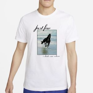 Horse I Just I Don't Care Where T Shirt 1