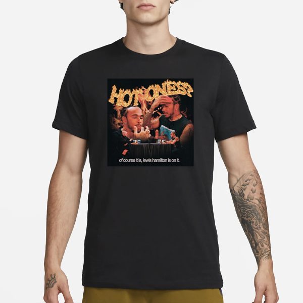 Hot One Of Course It Is Lewis Hamilton Is On It T-Shirt