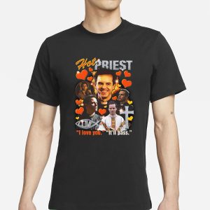 Hot Priest I Love You It'll Pass T Shirt 1