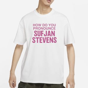 How Do You Pronounce Sufjan Stevens T Shirt 1