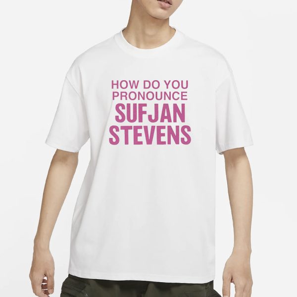 How Do You Pronounce Sufjan Stevens T-Shirt