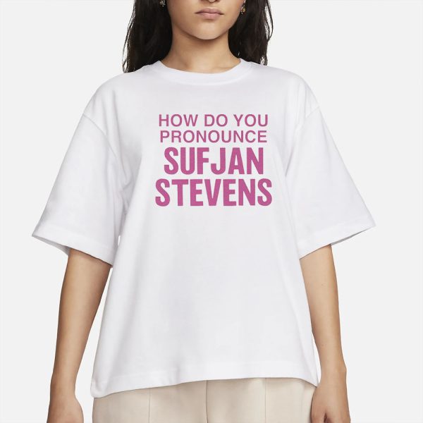 How Do You Pronounce Sufjan Stevens T-Shirt