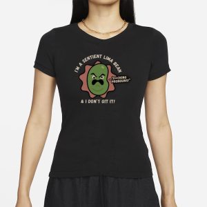 I’m A Sentient Lima Bean And I Don’t Git It T-Shirt 1 I'm A Sentient Lima Bean And I Don't Git It T Shirt 2