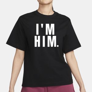 I'm Him T Shirt 2