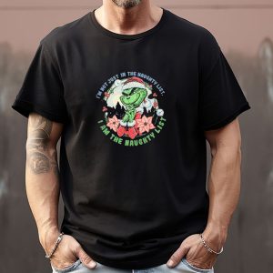 I'm Not Just In The Naughty List I Am The Naughty Grinch Christmas 2024 Sweatshirt T shirt Hoodie Long Sleeve T shirt 1