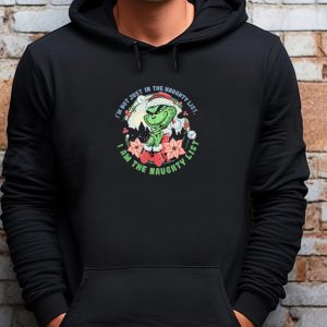 I'm Not Just In The Naughty List I Am The Naughty Grinch Christmas 2024 Sweatshirt T shirt Hoodie Long Sleeve T shirt 4