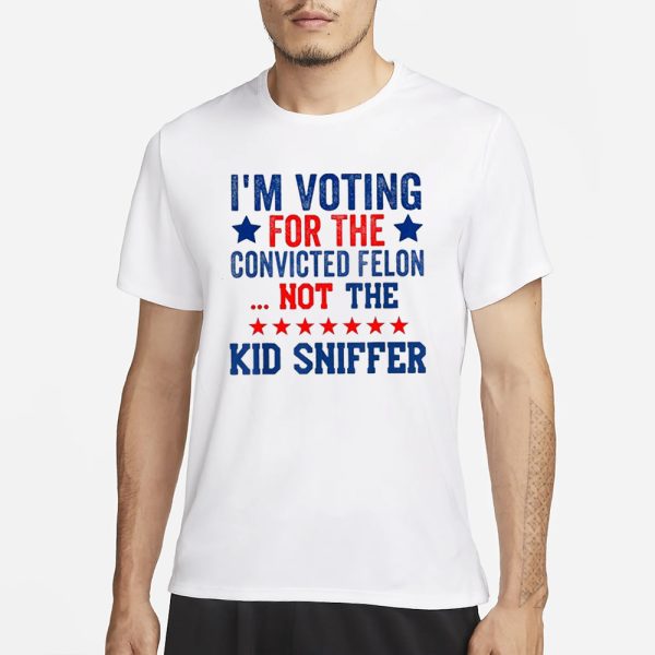 I’m Voting For The Convicted Felon Not The Kid Sniffer T-Shirt