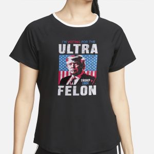 I'm Voting For The Ultra Felon Trump 2024 T Shirt 2