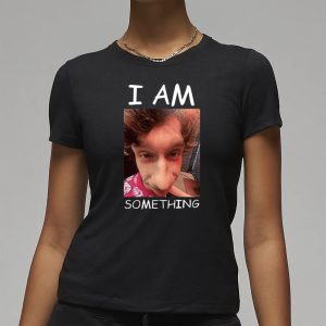 I Am Something T Shirt 2