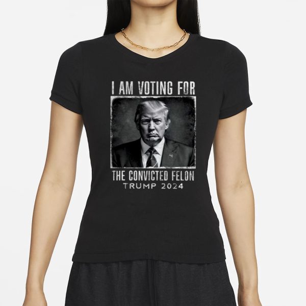 I Am Voting For The Convicted Felon Trump 2024 T-Shirt