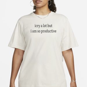 I Cry A Lot But I Am So Productive T Shirt 2