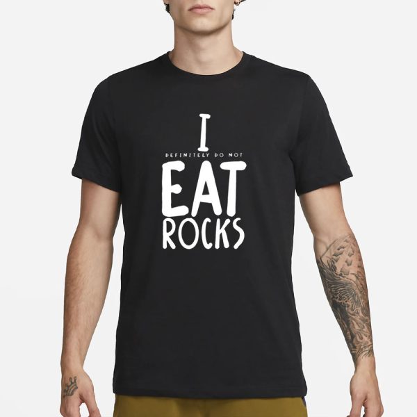 I Definitely Do Not Eat Rocks T-Shirt