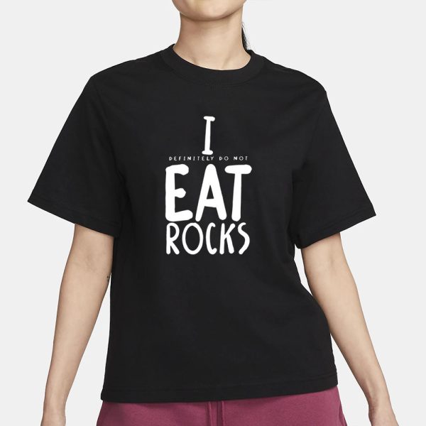 I Definitely Do Not Eat Rocks T-Shirt